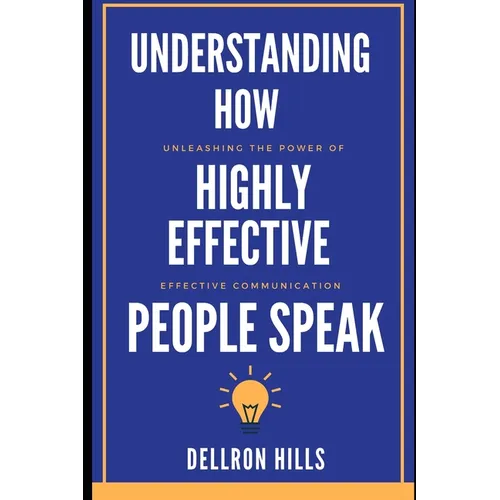Understanding how Highly Effective People Speak: Unleashing the Power of Effective Communication