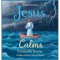 Jesus Calms the Storm: A Bible Bedtime Story of Peace