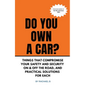 Do You Own A Car? - Things That Compromise Your Safety and Security On & Off the Road, and Practical Solutions for Each