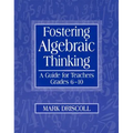 Fostering Algebraic Thinking: A Guide for Teachers, Grades 6-10