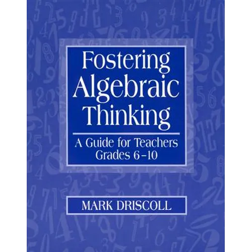 Fostering Algebraic Thinking: A Guide for Teachers, Grades 6-10