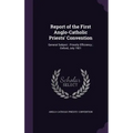 Report of the First Anglo-Catholic Priests' Convention: General Subject: Priestly Efficiency; Oxford, July 1921