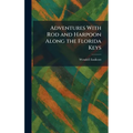 Adventures With Rod and Harpoon Along the Florida Keys