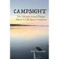 Campsight: The (Mostly) Good Things About A Life Spent Outdoors