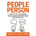 People Person: How to Talk to Anyone, Improve Social Awkwardness, and Communicate With Ease and Confidence