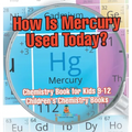 How Is Mercury Used Today? Chemistry Book for Kids 9-12 Children's Chemistry Books