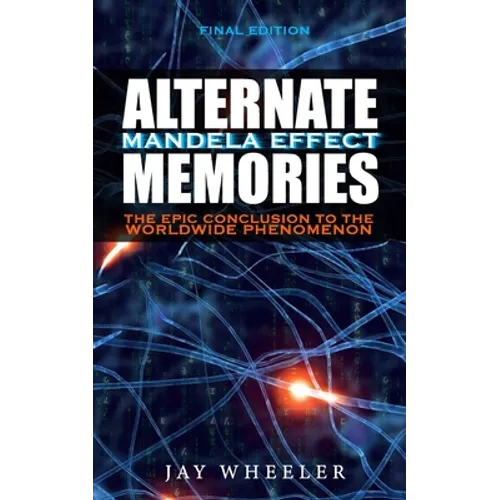 Alternate Memories: The Mandela Effect [FINAL EDITION] The Epic Conclusion to the Worldwide Phenomenon