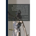 Reports Of Cases Determined In The Supreme Court Of The State Of Missouri; Volume 164