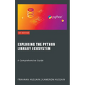 Exploring the Python Library Ecosystem: A Comprehensive Guide