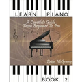 Learn Piano: A Complete Guide from Beginner to Pro Book 2