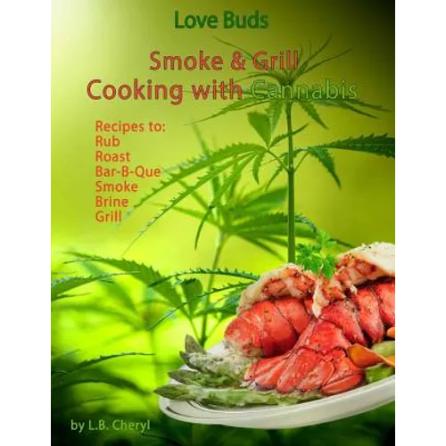 Love Buds Smoke & Grill: Outdoor Cooking with Marijuana, Weed, Pot and Cannabis