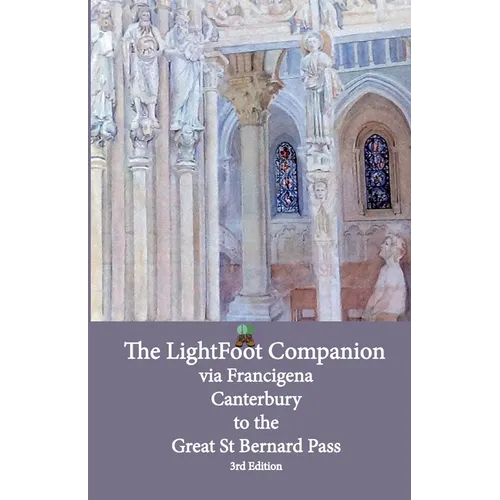 Lightfoot Companion to the via Francigena - Canterbury to the Great Saint Bernard Pass Edition 3