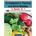 Intermittent Fasting and Keto Recipes: +150 Easy and Irresistible Ketogenic Recipes With a Complete Intermittent Fasting Meal Plan to Lose Weight, Sta