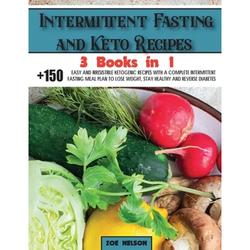 Intermittent Fasting and Keto Recipes: +150 Easy and Irresistible Ketogenic Recipes With a Complete Intermittent Fasting Meal Plan to Lose Weight, Sta