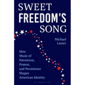 Sweet Freedom's Song: How Music of Patriotism, Protest, and Persistence Shapes American Identity