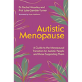 Autistic Menopause: A Guide to the Menopausal Transition for Autistic People and Those Supporting Them