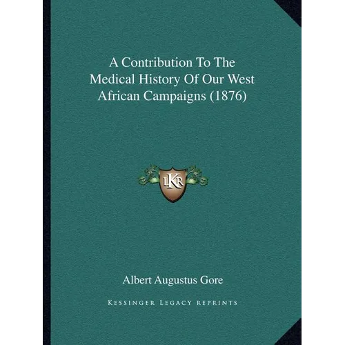 A Contribution To The Medical History Of Our West African Campaigns (1876)