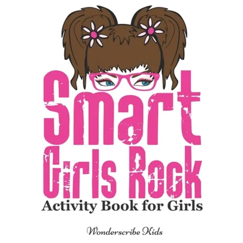 Smart Girls Rock: Activity Book for Girls: Color, Draw, Read, Write, Mazes, Puzzles, and More!