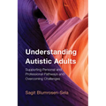 Understanding Autistic Adults: Supporting Personal and Professional Pathways and Overcoming Challenges