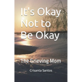 It's Okay Not to Be Okay: The Grieving Mom
