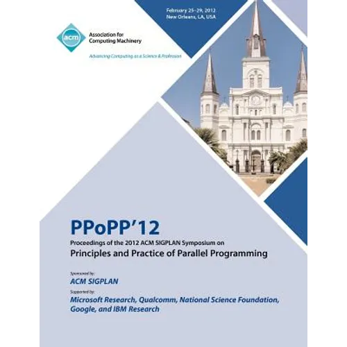 PPoPP 12 Proceedings of the 2012 ACM SIGPLAN Symposium on Principles and Practice of Parallel Programming