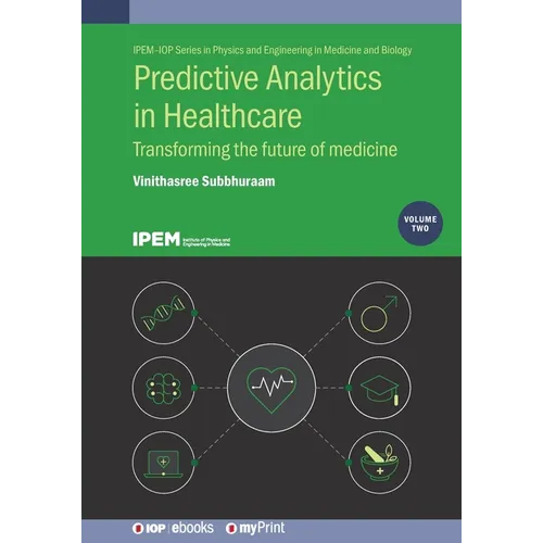 Predictive Analytics in Healthcare, Volume 2: Transforming the future of medicine