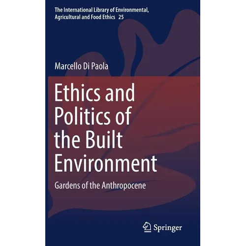 Ethics and Politics of the Built Environment: Gardens of the Anthropocene