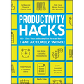 Productivity Hacks: 500+ Easy Ways to Accomplish More at Work--That Actually Work!