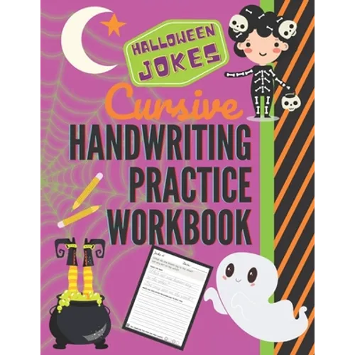 Halloween Jokes Cursive Handwriting Practice Workbook: 101 Spooky Jokes to Practice Your Printing Penmanship for Kids in Second Third Fourth Grade and