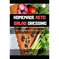 Homemade Keto Salad Dressing: Spicy Vegetarian Keto Salad Book