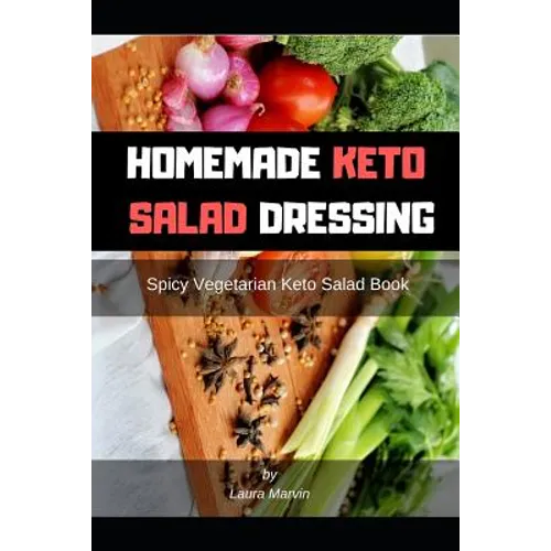 Homemade Keto Salad Dressing: Spicy Vegetarian Keto Salad Book