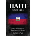 Haiti since 1804: Critical Perspectives on Class, Power, and Gender