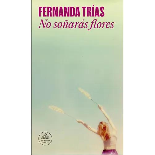 No Soñarás Flores / You Will Not Dream of Flowers