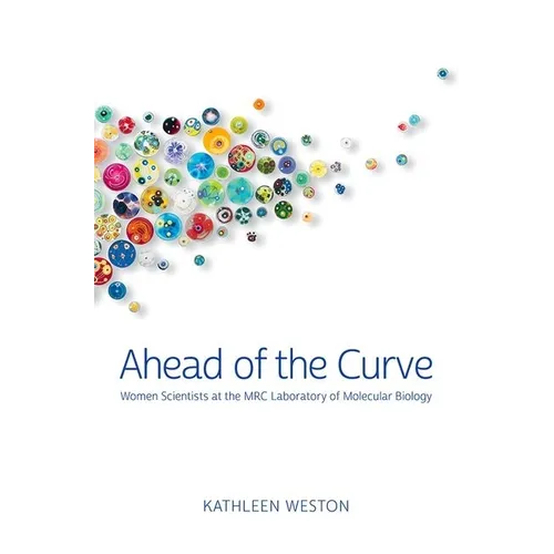 Ahead of the Curve: Women Scientists at the Mrc Laboratory of Molecular Biology