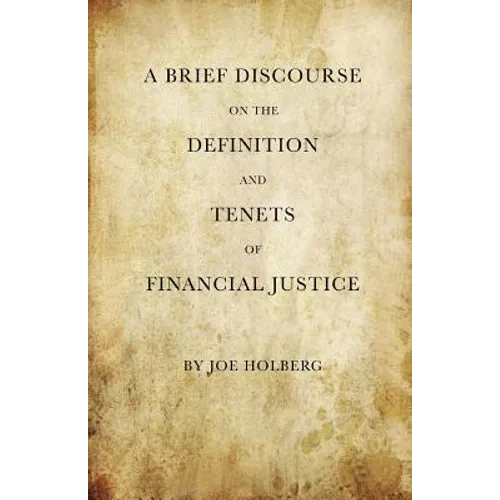 A Brief Discourse on the Definition and Tenets of Financial Justice (by Holberg Financial)