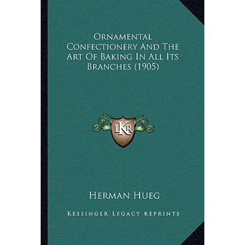 Ornamental Confectionery And The Art Of Baking In All Its Branches (1905)