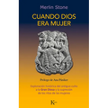 Cuando Dios Era Mujer: Exploración Histórica del Antiguo Culto a la Gran Diosa Y La Supresión de Los Ritos de Las Mujeres
