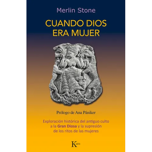 Cuando Dios Era Mujer: Exploración Histórica del Antiguo Culto a la Gran Diosa Y La Supresión de Los Ritos de Las Mujeres