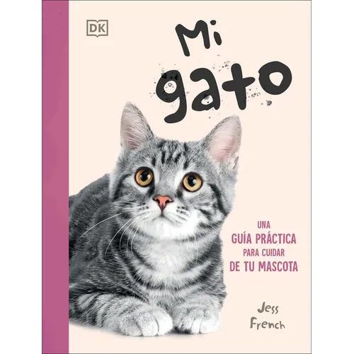 Mi Gato (My Cat): Una Guía Práctica Para Cuidar de Tu Mascota