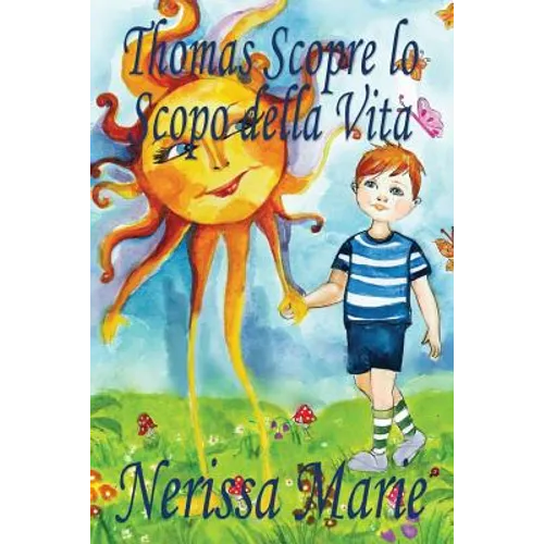 Thomas Scopre lo Scopo della Vita (Libro per Bambini sullo Scopo della Vita, fiabe per bambini, storie per bambini, favole per bambini, libri bambini,