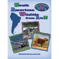 South American Wildlife from A to Z: A Photo Journey Exploring the Fascinating Creatures of South America with Fun Facts for Kids Who Love Wild Animal