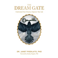 The Dream Gate: Understand Your Dreams, Empower Your Life