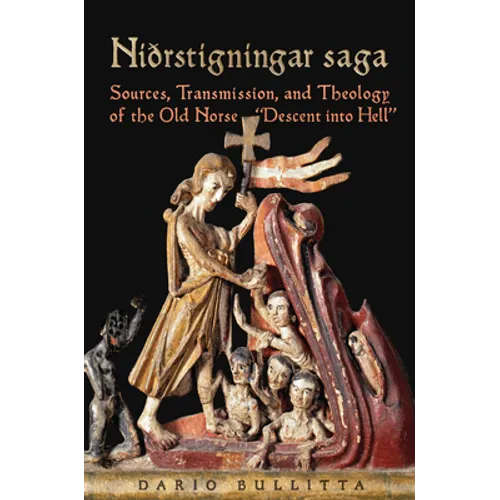 Nidrstigningar Saga: Sources, Transmission, and Theology of the Old Norse "Descent Into Hell"