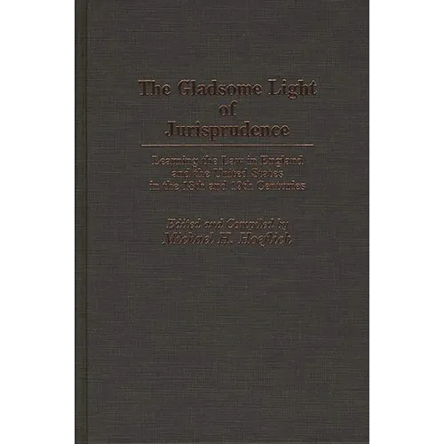 The Gladsome Light of Jurisprudence: Learning the Law in England and the United States in the 18th and 19th Centuries