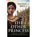 The Other Princess: A Novel of Queen Victoria's Goddaughter