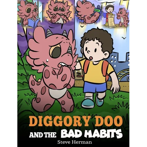 Diggory Doo and the Bad Habits: A Dragon's Story About Breaking Bad Habits and Replace Them with Good Ones