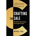 Crafting the Sale: Drive Revenue, Impress Buyers, and Transform Your Career