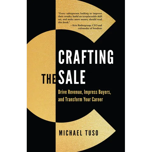 Crafting the Sale: Drive Revenue, Impress Buyers, and Transform Your Career
