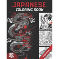 Japanese Coloring Book: For Adults & Teens and japan Lovers 60 pages coloring book with Japan theme (Samouraïs, Koi Carp Fish, Gardens...) Ant