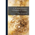 C. W. Borchardt's gesammelte Werke.